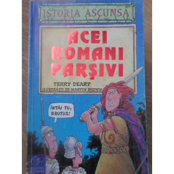 ISTORIA ASCUNSA. ACEI ROMANI PARSIVI