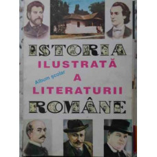 ISTORIA ILUSTRATA A LITERATURII ROMANE. ALBUM SCOLAR