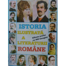 ISTORIA ILUSTRATA A LITERATURII ROMANE. ALBUM SCOLAR CU 900 IMAGINI
