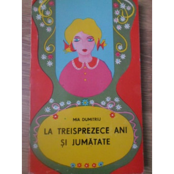 LA TREISPREZECE ANI SI JUMATATE