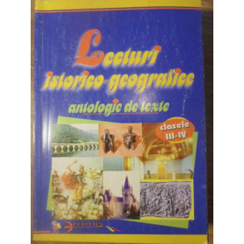 LECTURI ISTORICO-GEOGRAFICE. ANTOLOGIE DE TEXTE CLASELE III-IV