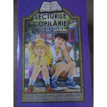 LECTURILE COPILARIEI CLASA A IV-A. ANTOLOGIE SCOLARA COMPLETA