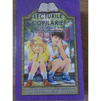 LECTURILE COPILARIEI CLASA A IV-A. ANTOLOGIE SCOLARA COMPLETA