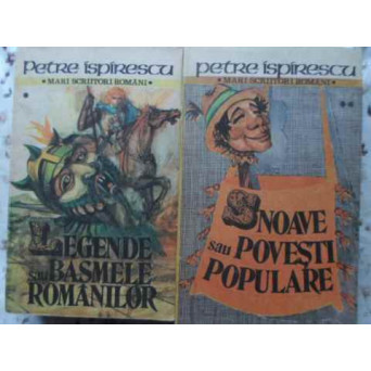 LEGENDE SAU BASMELE ROMANILOR. SNOAVE SAU POVESTI POPULARE VOL.1-2