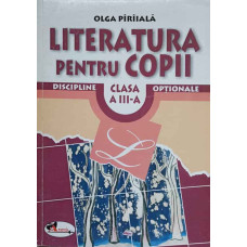 LITERATURA PENTRU COPII. CLASA A III-A. DISCIPLINE OPTIONALE