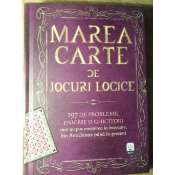 MAREA CARTE DE JOCURI LOGICE. 197 DE PROBLEME, ENIGME SI GHICITORI