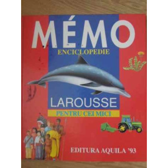 MEMO ENCICLOPEDIE LAROUSSE PENTRU CEI MICI