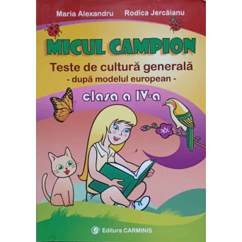 MICUL CAMPION. TESTE DE CULTURA GENERALA DUPA MODEL EUROPEAN. CLASA AIV-A