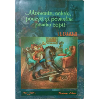 MOMENTE, SCHITE, POVESTI SI POVESTIRI PENTRU COPII