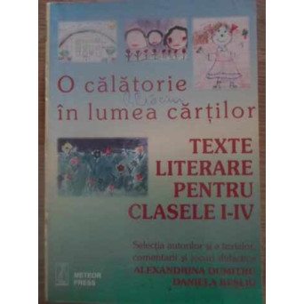 O CALATORIE IN LUMEA CARTILOR. TEXTE LITERARE PENTRU CLASELE I-IV