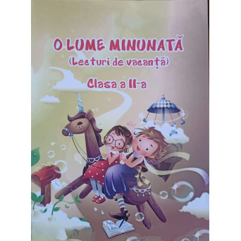 O LUME MINUNATA (LECTURI DE VACANTA) CLASA A II-A