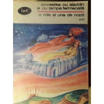 O MIE SI UNA DE NOPTI (10) POVESTEA CU ALADDIN SI CU LAMPA FERMECATA