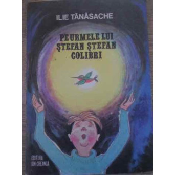 PE URMELE LUI STEFAN STEFAN COLIBRI