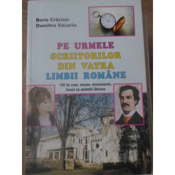 PE URMELE SCRIITORILOR DIN VATRA LIMBII ROMANE