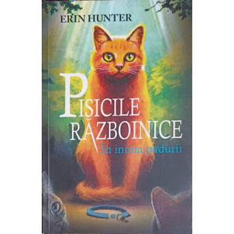 PISICILE RAZBOINICE. CARTEA 1: IN INIMA PADURII