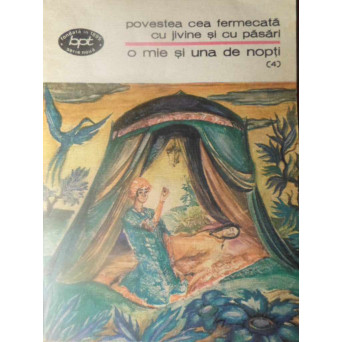 O MIE SI UNA DE NOPTI (4) POVESTEA CEA FERMECATA CU JIVINE SI CU PASARI