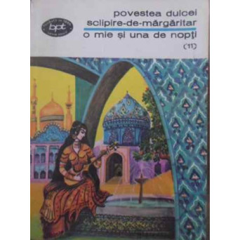 POVESTEA DULCEI SCLIPIRE-DE-MARGARITAR. O MIE SI UNA DE NOPTI (11)