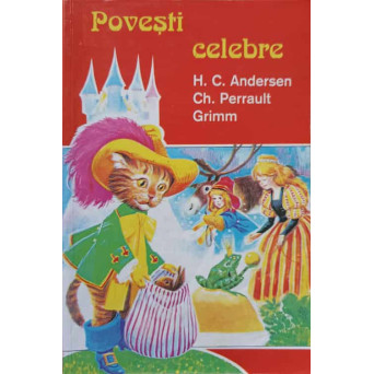 POVESTI CELEBRE. H.C. ANDERSEN, CH. PERRAULT, GRIMM