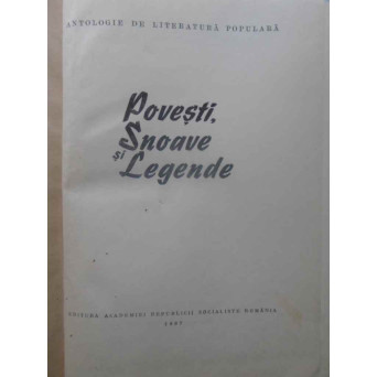 POVESTI, SNOAVE SI LEGENDE. ANTOLOGIE DE LITERATURA POPULARA