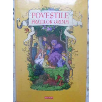 POVESTILE FRATILOR GRIMM. EDITIE INTEGRALA, ILUSTRATA