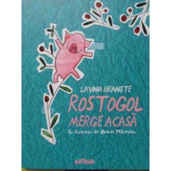 ROSTOGOL MERGE ACASA. CU ILUSTRATII DE ANDREI MACESANU