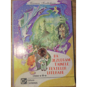 SA DEZLEGAM TAINELE TEXTELOR LITERARE CLASA A III-A