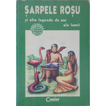 SARPELE ROSU SI ALTE LEGENDE DE AUR ALE LUMII