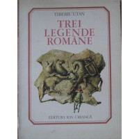 TREI LEGENDE ROMANE TREI LEGENDE ROMANE