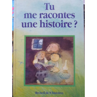 TU ME RACONTES UNE HISTOIRE? RECUEIL DE 8 HISTOIRES