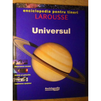 UNIVERSUL. ENCICLOPEDIA PENTRU TNERI LAROUSSE