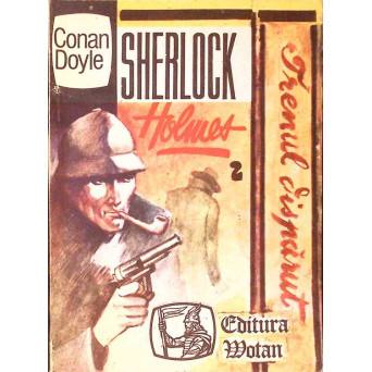 SHERLOCK HOLMES. TRENUL DISPARUT