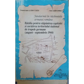 JANDARMII IN RAZBOAIELE ARMATEI ROMANE. BATALIA PENTRU STAPANIREA CAPITALEI SI CURATIREA TERITORIULUI NATIONAL DE TRUPELE GERMANE (AUGUST - SEPTEMBRIE 1944)