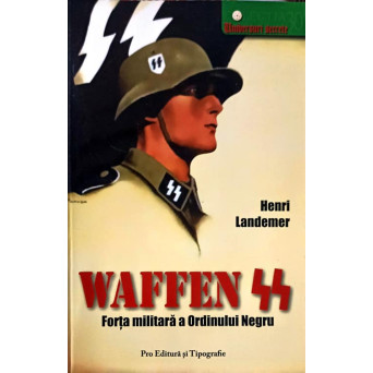 WAFFEN SS. FORTA MILITARA A ORDINULUI NEGRU