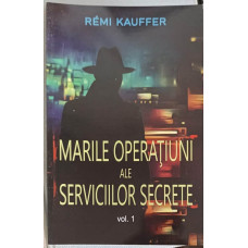 MARILE OPERATIUNI ALE SERVICIILOR SECRETE VOL.1