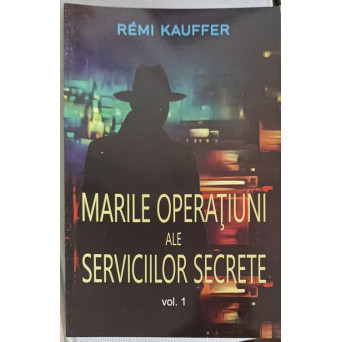 MARILE OPERATIUNI ALE SERVICIILOR SECRETE VOL.1
