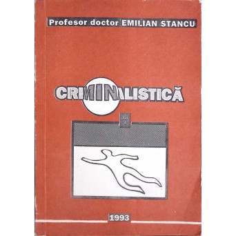 CRIMINALISTICA, STIINTA INVESTIGARII INFRACTIUNILOR VOL.2