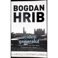 UCIDETI GENERALUL. INTRE BINE SI RAU ESTE DOAR O APASARE PE TRAGACI