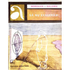 SA NU EXAGERAM!