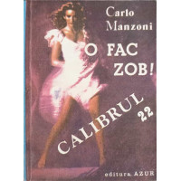 O FAC ZOB! CALIBRUL 22 O FAC ZOB! CALIBRUL 22