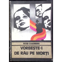 VORBESTE-I DE RAU PE MORTI VORBESTE-I DE RAU PE MORTI