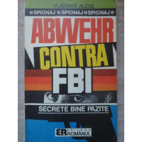 ABWEHR CONTRA FBI. SECRETE BINE PAZITE ABWEHR CONTRA FBI. SECRETE BINE PAZITE