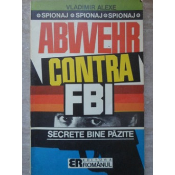 ABWEHR CONTRA FBI. SECRETE BINE PAZITE