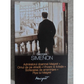 ADMIRATORUL DOAMNEI MAIGRET. OMUL DE PE STRADA. VANZARE LA LICITATIE. SCRISOAREA DE AMENINTARE. PIPA LUI MAIGRET