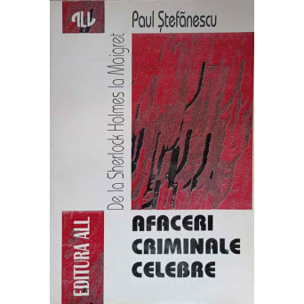 AFACERI CRIMINALE CELEBRE. DE LA SHERLOCK HOLMES LA MAIGRET