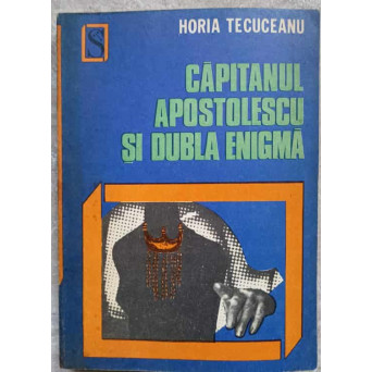 CAPITANUL APOSTOLESCU SI DUBLA ENIGMA