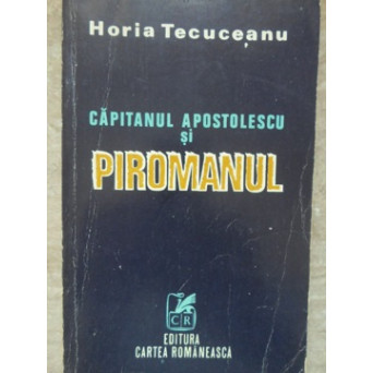 CAPITANUL APOSTOLESCU SI PIROMANUL