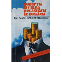 CORUPTIA SI CRIMA ORGANIZATA IN ROMANIA  CORUPTIA SI CRIMA ORGANIZATA IN ROMANIA