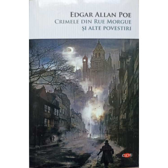 CRIMELE DIN RUE MORGUE SI ALTE POVESTIRI