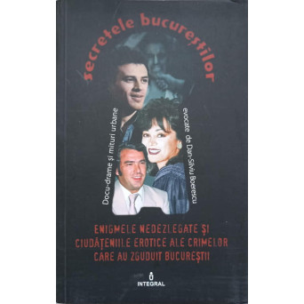 ENIGMELE NEDEZLEGATE SI CIUDATENIILE EROTICE ALE CRIMELOR CARE AU ZGUDUIT BUCURESTII