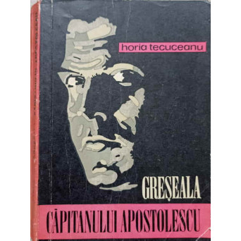 GRESEALA CAPITANULUI APOSTOLESCU